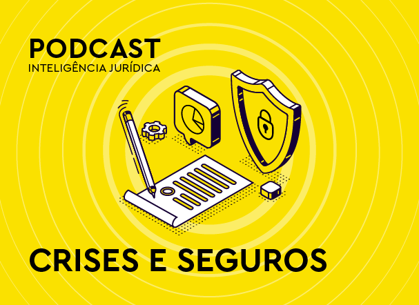 Arte ilustrativa de papel e simbolos de segurança e monitoramento. No canto superior à esquerda está escrito: Podcast e Inteligência Jurídica. E mais abaixo está escrito: Crises e Seguros. 